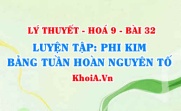 Luyện tập tính chất vật lí hoá học của phi kim, cấu tạo ý nghĩa bảng tuần hoàn các nguyên tố - Hoá 9 bài 32